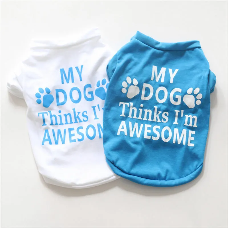 My Dog Think I'm Awesome Statement Print Small Dog Shirt