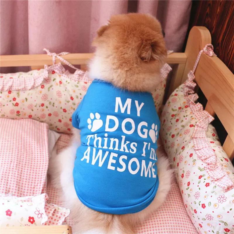 My Dog Think I'm Awesome Statement Print Small Dog Shirt