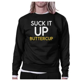 Suck It Up Buttercup Black Sweatshirt Work Out Pullover Fleece